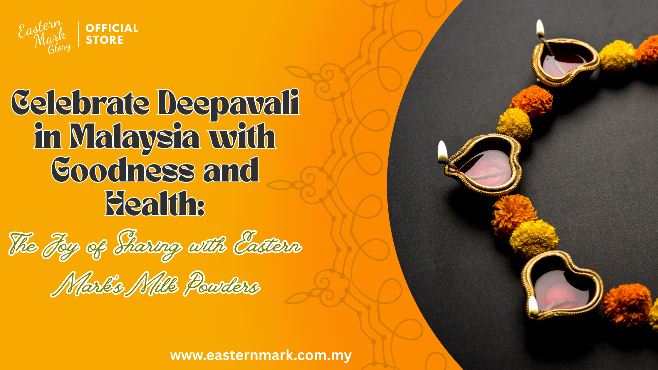 Celebrate Deepavali in Malaysia with Goodness and Health: The Joy of Sharing with Eastern Mark’s Milk Powders